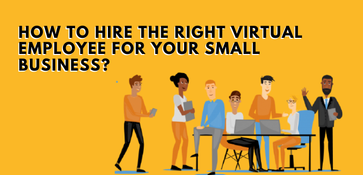 How to Hire the Right Virtual Employee for your Small Business?
